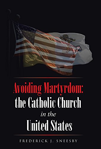 Avoiding Martyrdom: the Catholic Church in the United States (Hardcover)