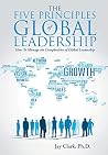 The Five Principles of Global Leadership: How To Manage the Complexities of Global Leadership