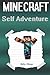 Minecraft Self Adventure: Choose Your Own Minecraft Adventure (Minecraft Choose a Path, Minecraft Self Quest, Minecraft Quest Book, Minecraft Gamebook, Minecraft Game Book)