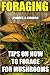 Foraging: Tips on How to Fo...
