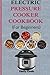 Electric Pressure Cooker Cookbook for Beginners: Top Recipes with Beginners Guide to Electric Pressure Cooking (Soups, Stews, Chowders, Seafoods, Chicken Recipes, Desserts, Vegan & Gluten Free Recipes)