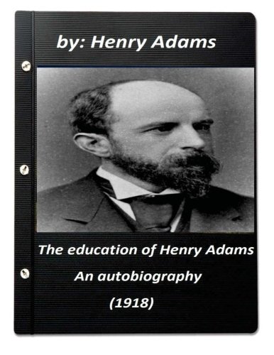 The education of Henry Adams : an autobiography