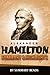 Alexander Hamilton: By Ron Chernow - Summary & Highlights