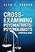 Cross-Examining Psychiatrists and Psychologists: A Practical Guide