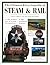 Ultimate Encyclopedia of Steam and Rail: The golden age of steam locomotives, the landmark engines, the railway pioneers and the great train journeys