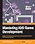 Mastering iOS Game Development