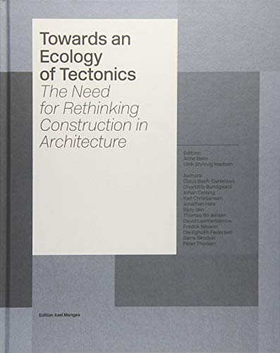 Towards an Ecology of Tectonics: The Need for Rethinking Construction in Architecture (Hardcover)