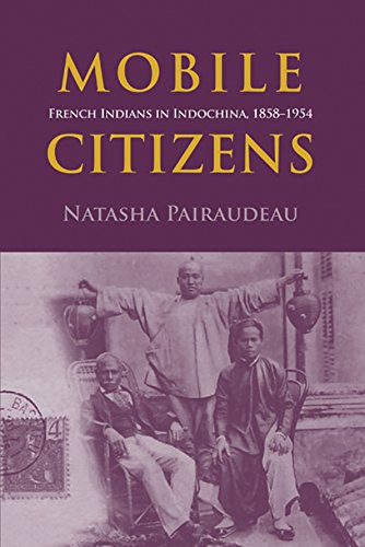 Mobile Citizens: French Indians in Indochina, 1858-1955 (Nias-nordic Institute of Asian Studies, 129)