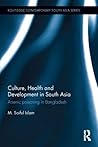Culture, Health and Development in South Asia: Arsenic Poisoning in Bangladesh (Routledge Contemporary South Asia Series)
