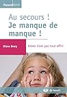 Au secours! Je manque de manque! Aimer n'est pas tout offrir