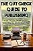 The Gut Check Guide to Publishing: What Works, What Doesn't, and Why to Do It Your Way