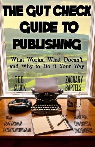 The Gut Check Guide to Publishing: What Works, What Doesn't, and Why to Do It Your Way (Paperback)