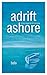 adrift, ashore: A man’s que...