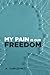 My Pain Is Our Freedom