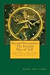 Beyond Perception: The Eternal Play of Self: One becomes many to experience coming back to One (Hungry-Ghost Dreams) Beyond Perception: The Eternal Play of Self: One becomes many to experience coming back to One (Hungry-Ghost Dreams)