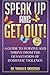 Speak Up and Get Out!: How to Survive & Thrive after the Devastation of Domestic Abuse & Violence