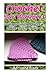 Crochet Ear Warmers: 17 Super Easy and Cute Ear Warmer Crochet Patterns: (Crochet Patterns, Crochet Books, Crochet for Beginners, Crochet for Dummies, Crochet Projects)