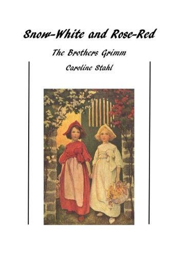 Snow-White and Rose-Red: Classic Tales