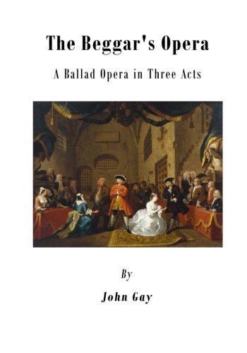 The Beggar's Opera: A Ballad Opera in Three Acts
