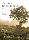 The New Homesteader: How to Create a Self-Sufficient Home Farm, Grow Your Own Produce and Raise Livestock