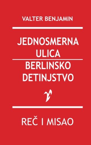 Jednosmerna Ulica - Berlinsko Detinjstvo (Paperback)