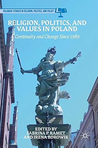 Religion, Politics, and Values in Poland: Continuity and Change Since 1989 (Palgrave Studies in Religion, Politics, and Policy)