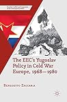 The EEC’s Yugoslav Policy in Cold War Europe, 1968-1980 (Security, Conflict and Cooperation in the Contemporary World)