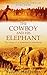 The Cowboy and his Elephant: The Story of a Remarkable Friendship