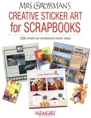 Mrs. Grossman's Creative Sticker Art for Scrapbooks: 200 Simply Yet Sensational Sticker Ideas