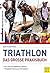 Triathlon - Das große Praxisbuch