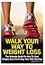 Walk Your Way To Weight Loss