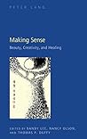 Making Sense: Beauty, Creativity, and Healing Making Sense: Beauty, Creativity, and Healing