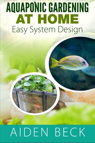 Aquaponic Gardening at Home: Easy System Design Kindle (Paperback)