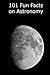 101 Fun Facts on Astronomy
