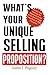 What's Your Unique Selling Proposition?: Position Your Business For Maximum Profits In An Era Of Tough Competition & Digital Disruption