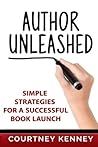 Author Unleashed: Simple Strategies for a Successful Book Launch (Self-publishing Series for Writers)