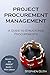 Project Procurement Management: A Guide to Structured Procurements