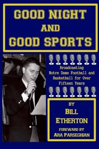 Good Night and Good Sports: Broadcasting Notre Dame Football and Basketball for Over Fifteen Years