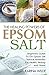 The Healing Powers Of Epsom Salt: Beginners Guide To DIY Epsom Salt Natural Remedies For Health, Beauty and Home