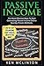 Passive Income: The Most Effective Ways to Start Generating Passive Income Online Quickly. Proven Methods.