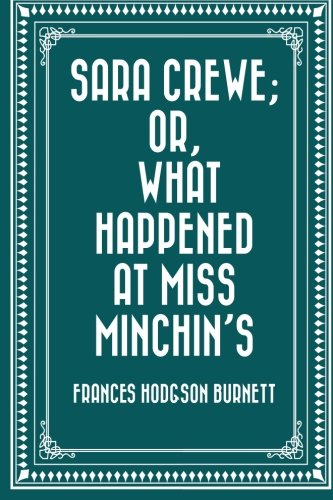Sara Crewe; Or, What Happened at Miss Minchin's