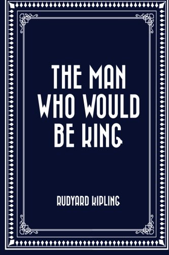The Man Who Would Be King