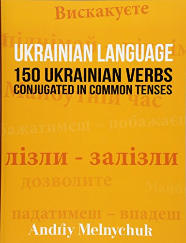Ukrainian Language: 150 Ukrainian Verbs Conjugated in Common Tenses (Paperback)