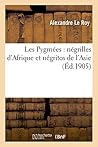 Les Pygmées: Négrilles d'Afrique Et Négritos de l'Asie (Sciences Sociales) (French Edition)