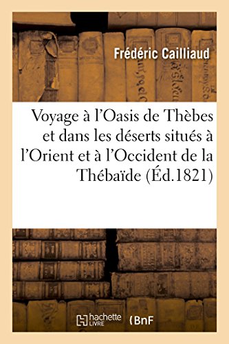 Voyage à l'oasis de Thèbes et dans les déserts situés à l'orient et à l'occident de la thébaïde (Paperback)