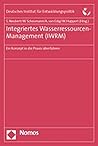 Integriertes Wasserressourcen-management Iwrm: Ein Konzept in Die Praxis Uberfuhren (German Edition)