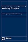 Mediating Principles: Begrenzungsprinzipien Bei Der Strafbegrundung (German Edition)