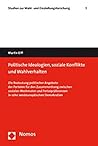 Politische Ideologien, Soziale Konflikte Und Wahlverhalten: Die Bedeutung Politischer Angebote Der Parteien Fur Den Zusammenhang Zwischen Sozialen ... und Einstellungsforschung) (German Edition)