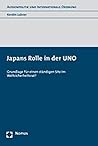 Japans Rolle in Der Uno: Grundlage Fur Einen Standigen Sitz Im Weltsicherheitsrat? (Aussenpolitik und Internationale Ordnung) (German Edition)