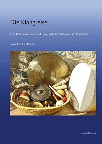 Die Klangreise: Eine Reise Nach Innen Mit Ursprünglichen Klängen Und Rhythmen (Zeitpunkt Musik) (German Edition)